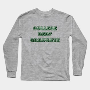 College Debt Graduate Long Sleeve T-Shirt